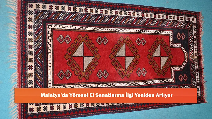 Malatya'da Yöresel El Sanatlarına İlgi Yeniden Artıyor