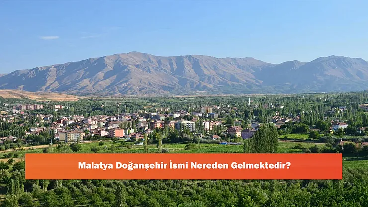 Malatya Doğanşehir İsmi Nereden Gelmektedir?