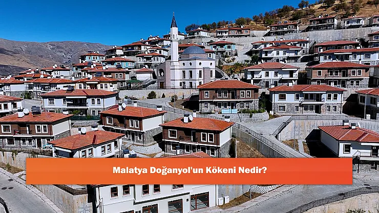Malatya Doğanyol'un Kökeni Nedir?
