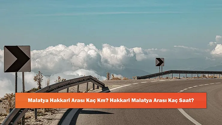 Malatya Hakkari Arası Kaç Km? Hakkari Malatya Arası Kaç Saat?