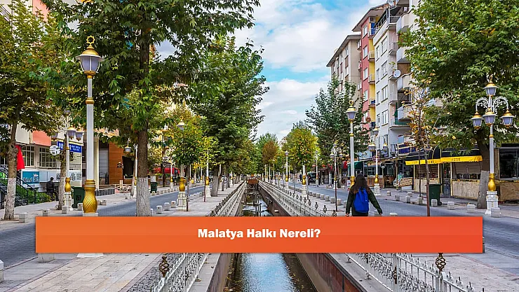 Malatya Halkı Nereli?
