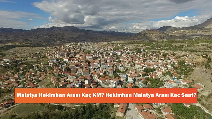 Malatya Hekimhan Arası Kaç KM? Hekimhan Malatya Arası Kaç Saat?