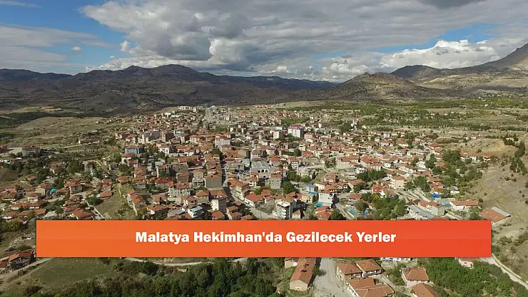 Malatya Hekimhan'da Gezilecek Yerler