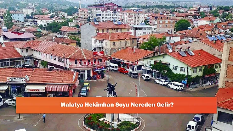 Malatya Hekimhan Soyu Nereden Gelir?