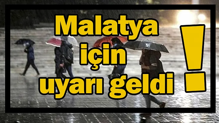 Malatya için uyarı geldi!