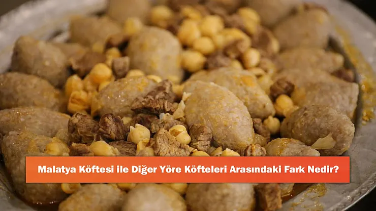 Malatya Köftesi ile Diğer Yöre Köfteleri Arasındaki Fark Nedir?
