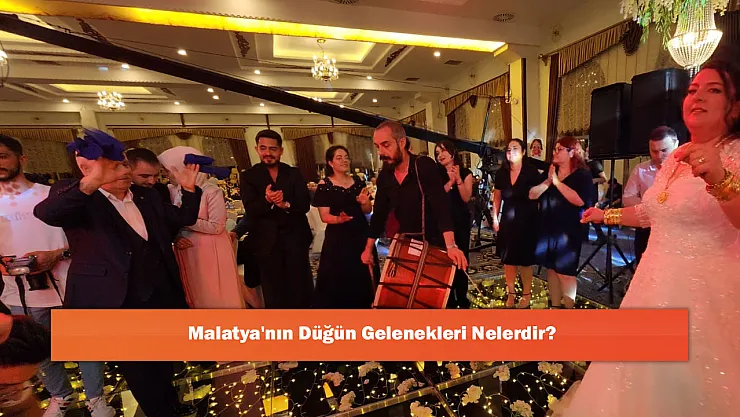 Malatya'nın Düğün Gelenekleri Nelerdir?