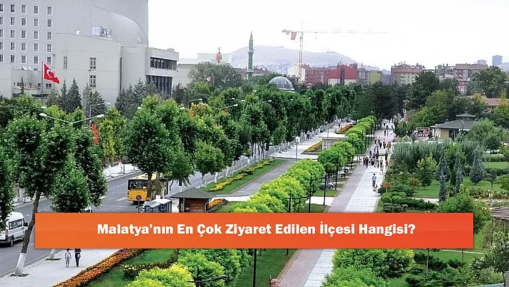 Malatya'nın En Çok Ziyaret Edilen İlçesi Hangisi?