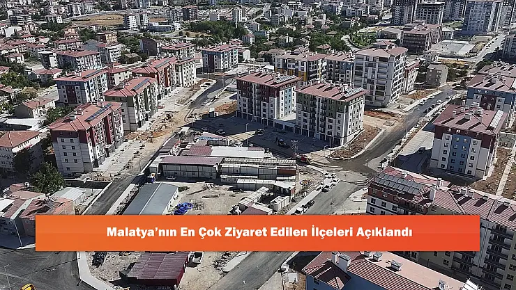 Malatya'nın En Çok Ziyaret Edilen İlçeleri Açıklandı