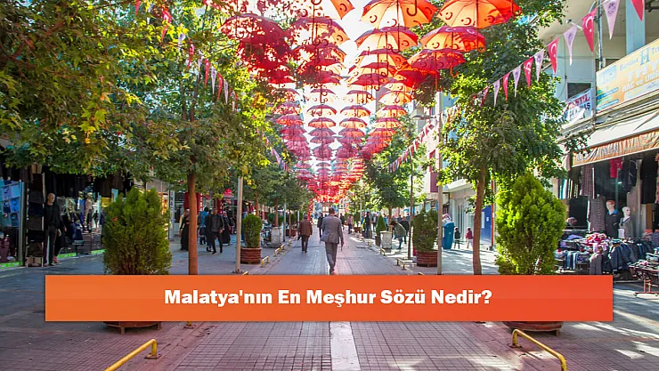 Malatya'nın En Meşhur Sözü Nedir?