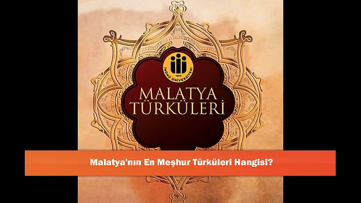 Malatya'nın En Meşhur Türküleri Hangisi?