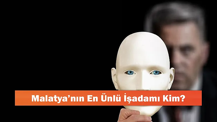 Malatya'nın En Ünlü İşadamı Kimdir?