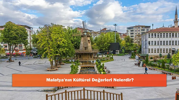 Malatya'nın Kültürel Değerleri Nelerdir?