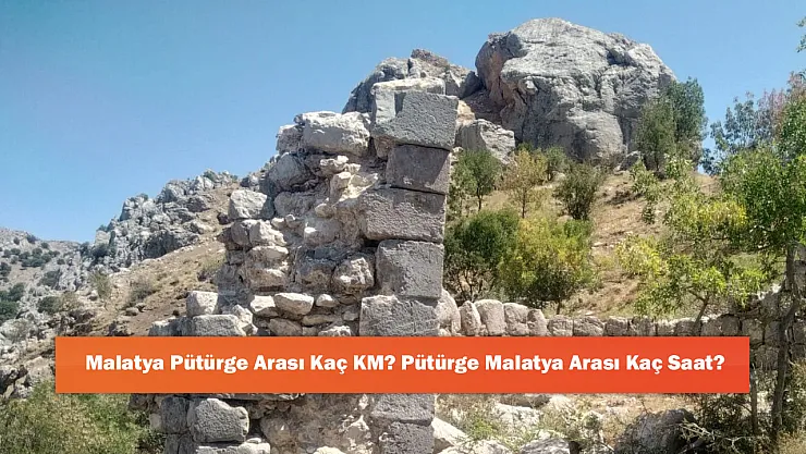 Malatya Pütürge Arası Kaç KM? Pütürge Malatya Arası Kaç Saat?