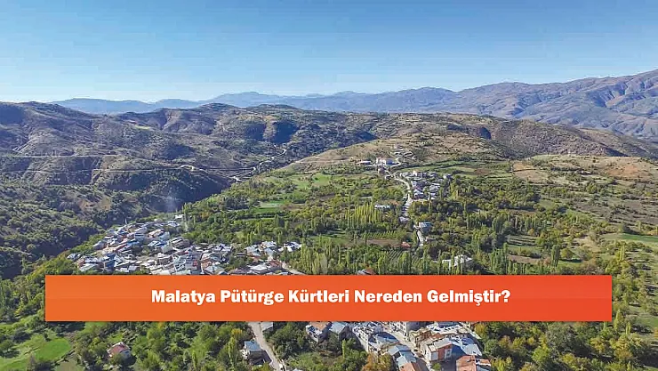 Malatya Pütürge Kürtleri Nereden Gelmiştir?