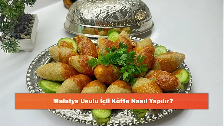 Malatya Usulü İçli Köfte Nasıl Yapılır?