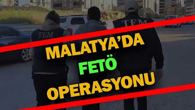 Malatya'da FETÖ operasyonu!