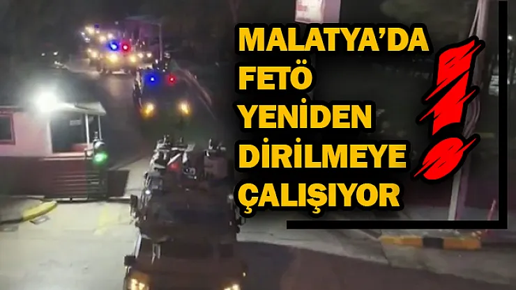 Malatya'da fetö yeniden dirilmeye çalışıyor!