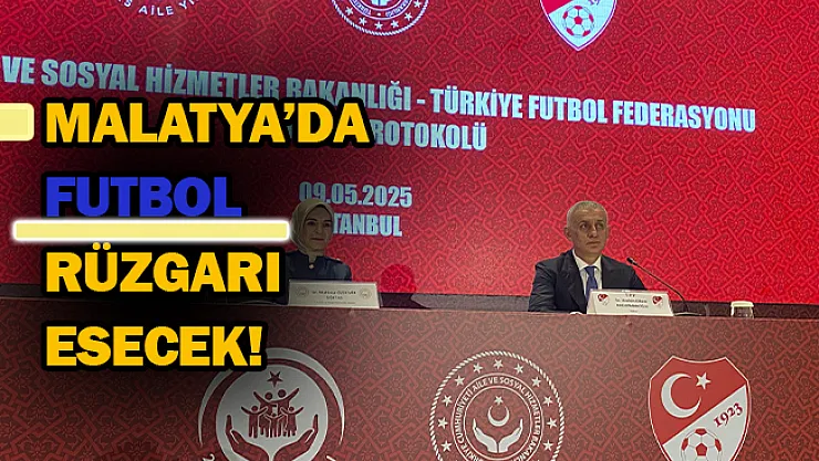 Malatya'da futbol rüzgarı esecek!