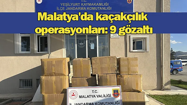 Malatya'da Kaçakçılık operasyonları: 9 gözaltı