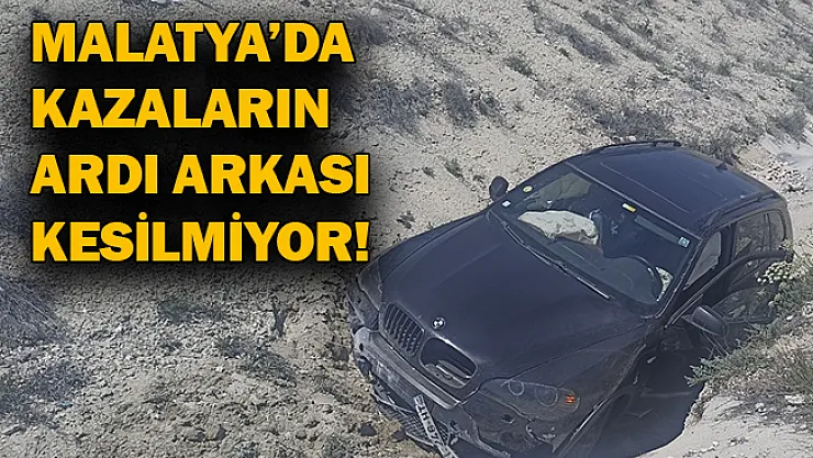 Malatya'da kazaların ardı arkası kesilmiyor!