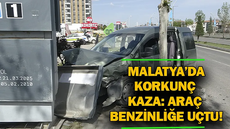 Malatya'da korkunç kaza: Araç benzinliğe uçtu!