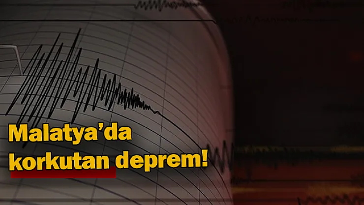 Malatya'da korkutan deprem!