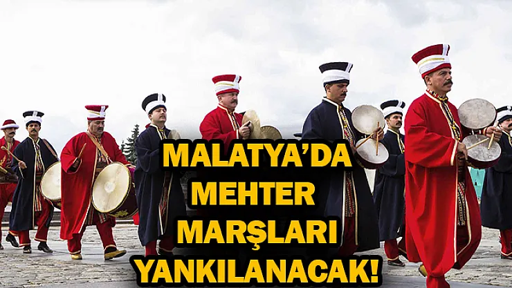 Malatya'da mehter marşları yankılanacak!
