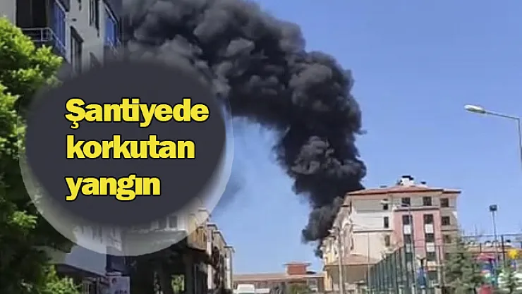 Malatya'da şantiyede korkutan yangın