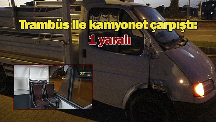 Malatya'da trambüs ile kamyonet çarpıştı: 1 yaralı