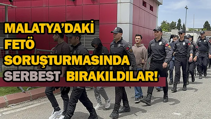 Malatya'daki FETÖ soruşturmasında serbest bırakıldılar!