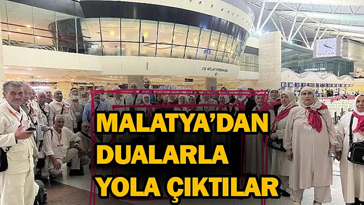 Malatya'dan dualarla yola çıktılar