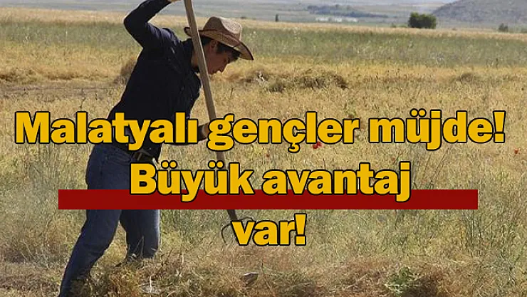 Malatyalı gençler müjde! Büyük avantaj var