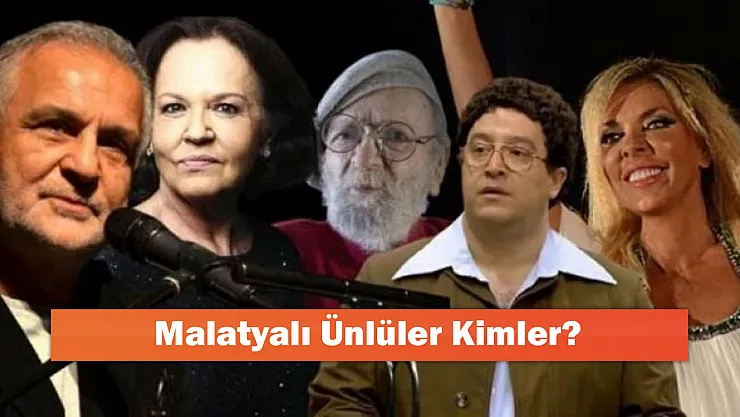 Malatyalı Ünlüler Kimler?