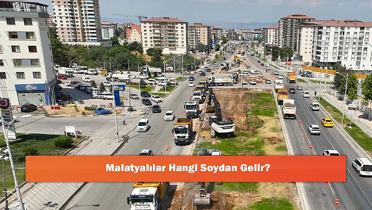 Malatyalılar Hangi Soydan Gelir?