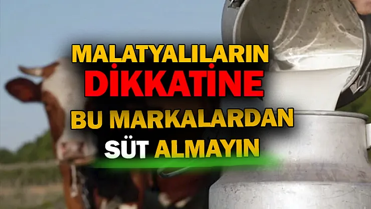 Malatyalıların dikkatine! Bu markalardan süt almayın