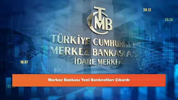 Merkez Bankası Yeni Banknotları Çıkardı