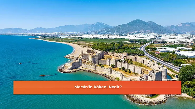 Mersin'in Kökeni Nedir?