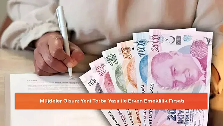 Müjdeler Olsun: Yeni Torba Yasa ile Erken Emeklilik Fırsatı