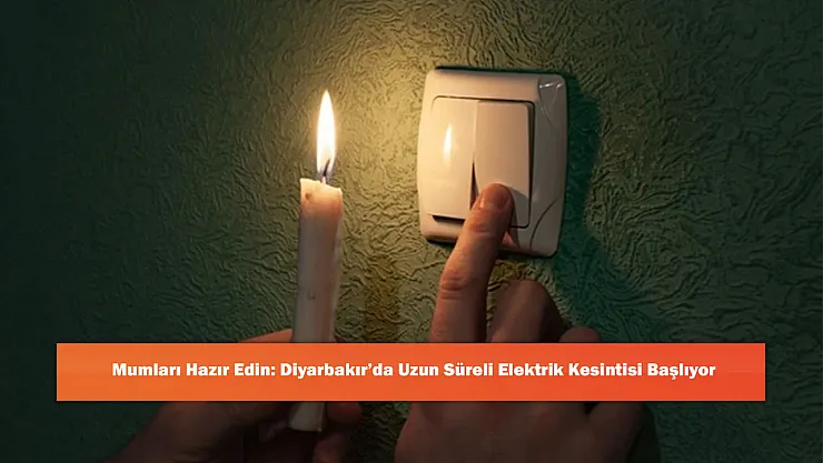 Mumları Hazır Edin: Diyarbakır'da Uzun Süreli Elektrik Kesintisi Başlıyor