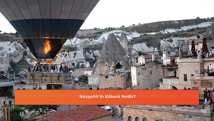 Nevşehir'in Kökeni Nedir?