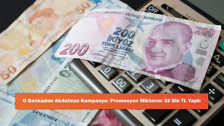 O Bankadan Akılalmaz Kampanya: Promosyon Miktarını 32 Bin TL Yaptı