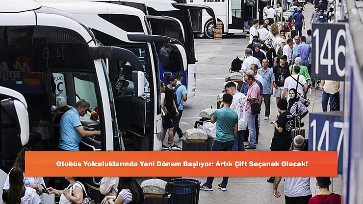Otobüs Yolculuklarında Yeni Dönem Başlıyor: Artık Çift Seçenek Olacak!