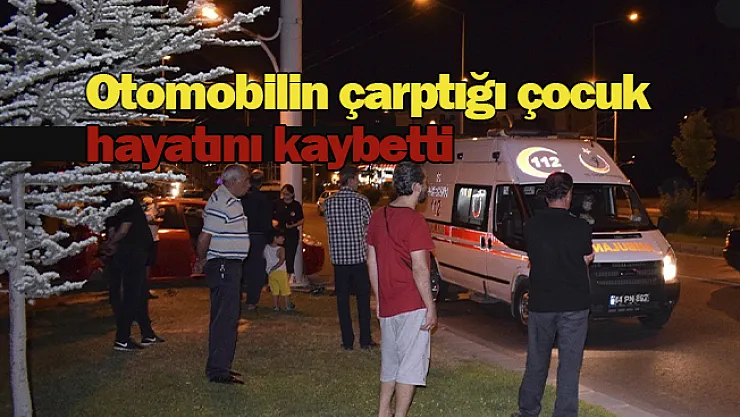 Otomobilin çarptığı çocuk hayatını kaybetti