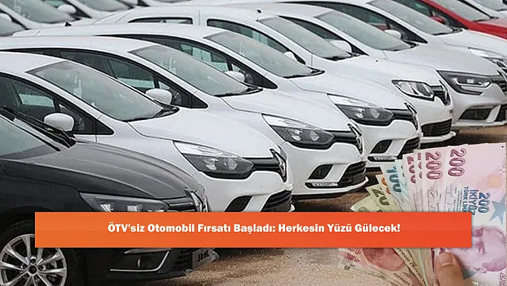 ÖTV'siz Otomobil Fırsatı Başladı: Herkesin Yüzü Gülecek!