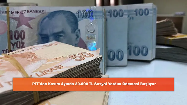 PTT'den Kasım Ayında 20.000 TL Sosyal Yardım Ödemesi Başlıyor