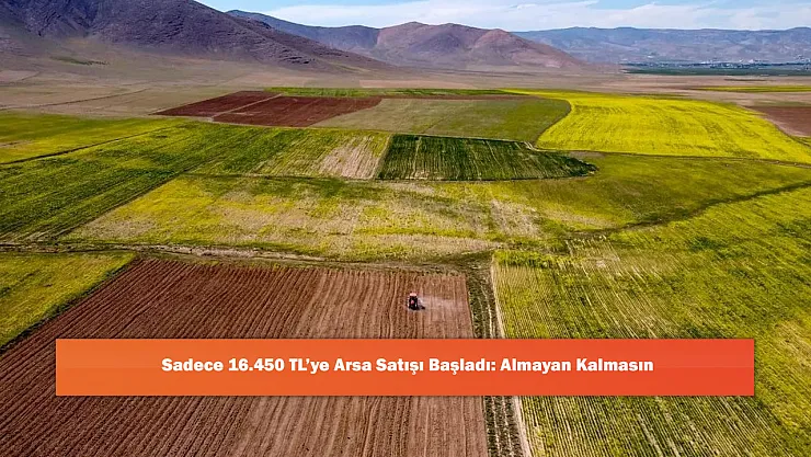 Sadece 16.450 TL'ye Arsa Satışı Başladı: Almayan Kalmasın