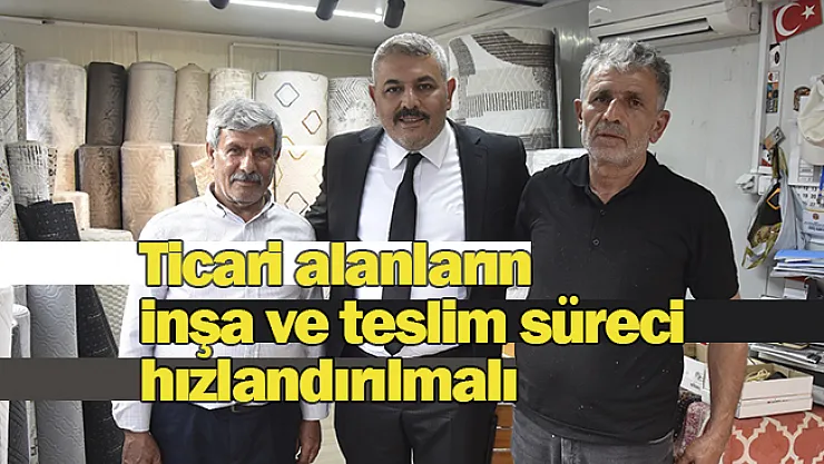 Sadıkoğlu: Ticari alanların inşa ve teslim süreci hızlandırılmalı