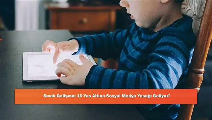 Sıcak Gelişme: 16 Yaş Altına Sosyal Medya Yasağı Geliyor!