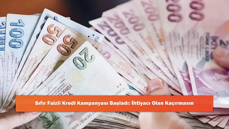 Sıfır Faizli Kredi Kampanyası Başladı: İhtiyacı Olan Kaçırmasın
